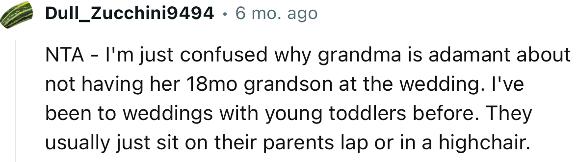 “NTA - I'm just confused why grandma is adamant about not having her 18mo grandson at the wedding.“