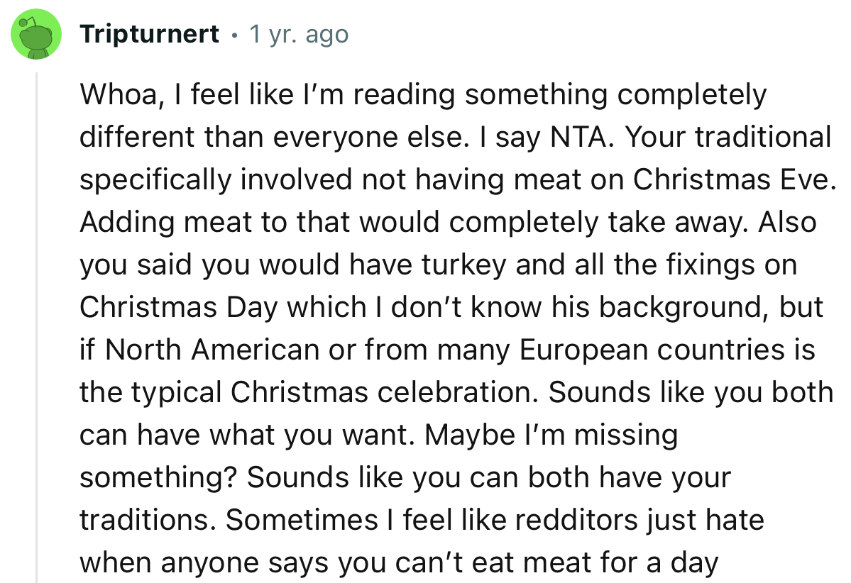 “I say NTA. Your tradition specifically involved not having meat on Christmas Eve. Adding meat to that would completely take away.”