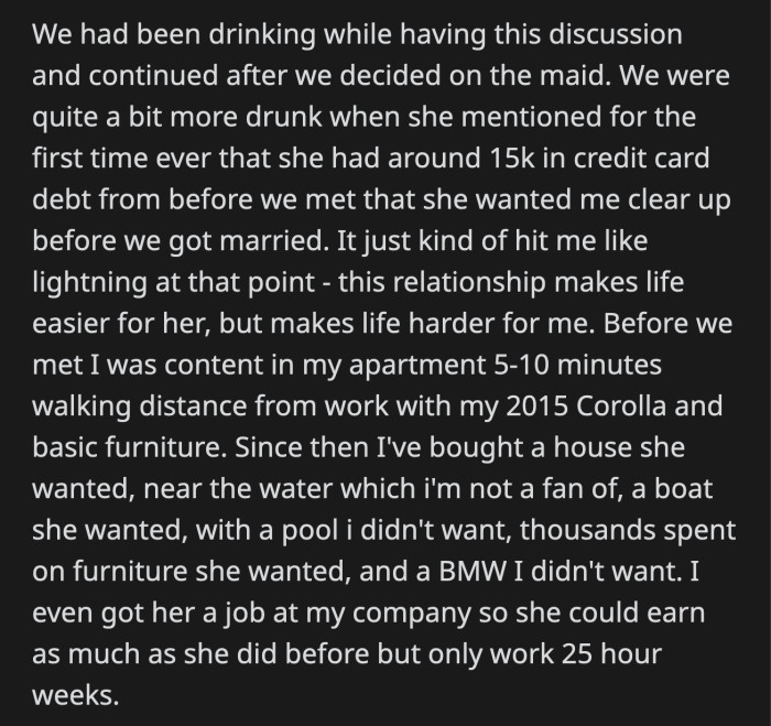 They decided on hiring a maid. The alcohol loosened his girlfriend's tongue and she said, for the first time, that she wanted OP to pay off her $15k credit card debt.