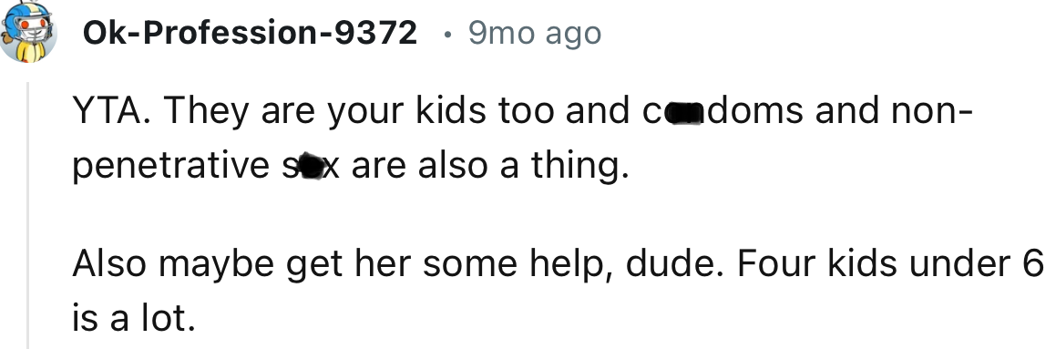 “YTA. They are your kids too, and c*ndoms and non-penetrative s*x are also a thing.”