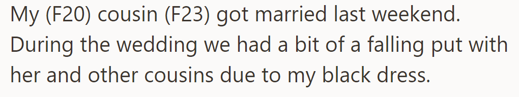 Last weekend, OP's cousin got married. A disagreement over her black dress led to a falling out with other cousins.