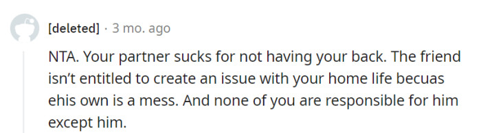 Her partner's letting her down, and their friend needs to deal with his own mess, not create one in her home. It's her life, not a rescue mission.