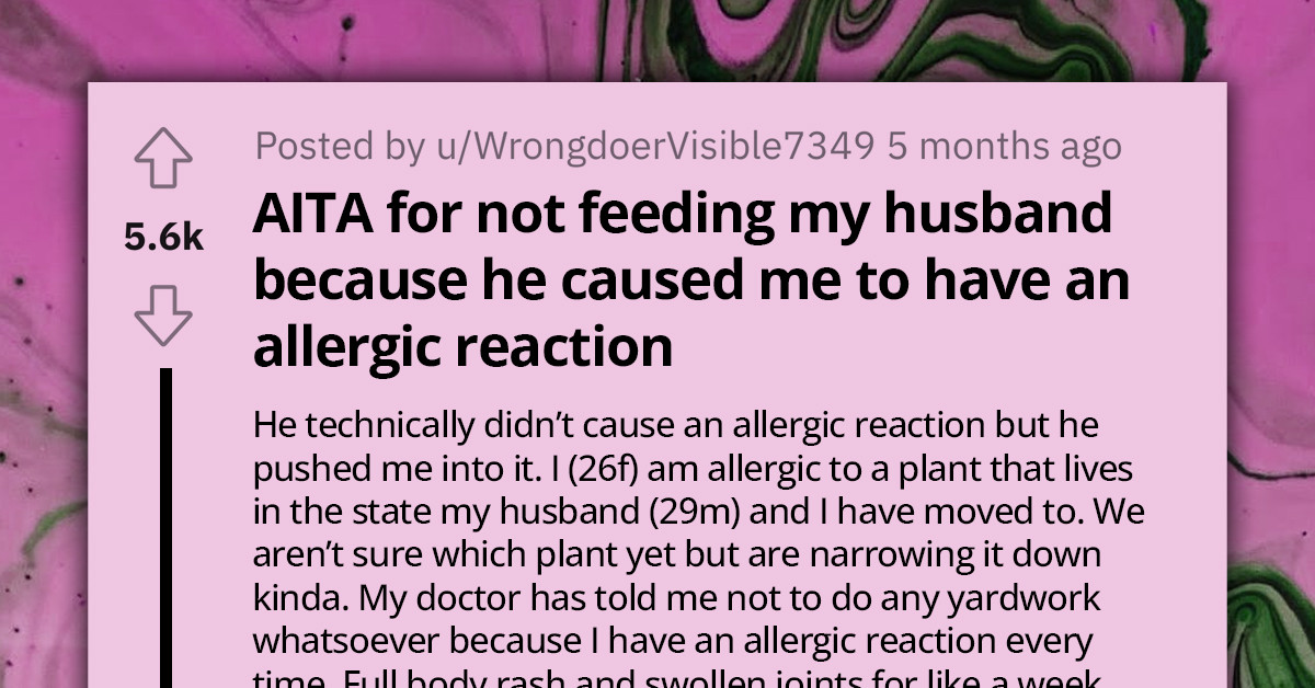 Husband Insists Wife Helps Him With Yard Work, Causing Severe Allergic Reaction, and Pouts When She Refuses To Cook Him Week's Worth Of Meals