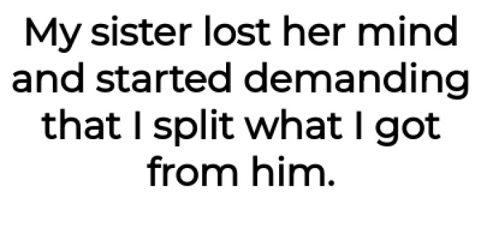 So, she demanded the OP split her inheritance: