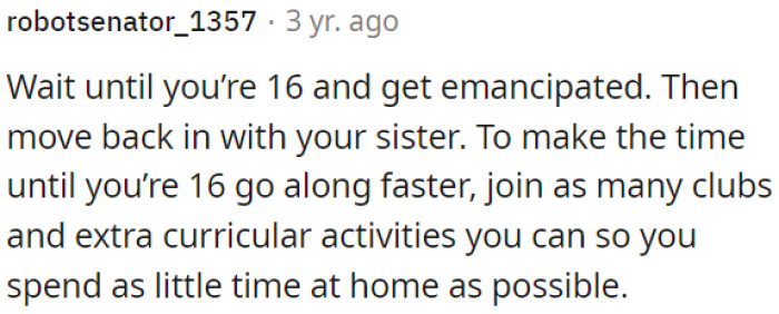 OP needs to stay busy with clubs and extracurricular activities to minimize her time at home.