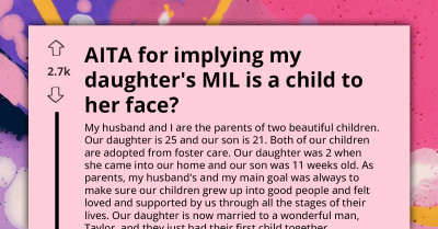 AITA For Implying My Daughter's MIL Is A Child To Her Face