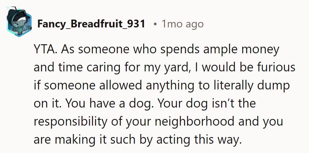 YTA. Respect yards; no one wants a surprise fertilizer package from a neighborhood rover.