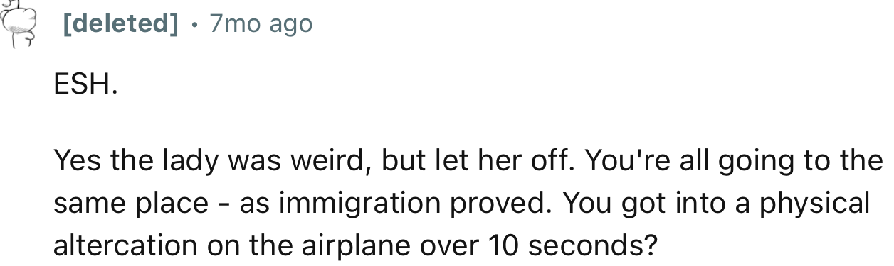 “ESH. Yes, the lady was weird, but let her off. You're all going to the same place - as immigration proved.”