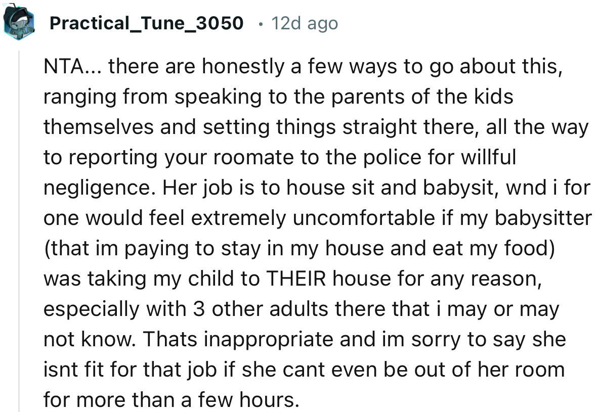 “That's inappropriate, and I’m sorry to say she isn’t fit for that job if she can’t even be out of her room for more than a few hours.”