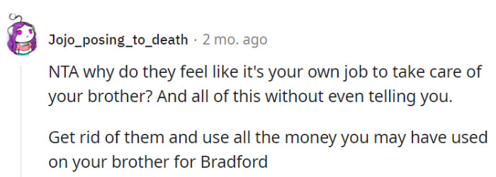 Their assumption that OP should care for his brother is perplexing, especially without prior discussion.
