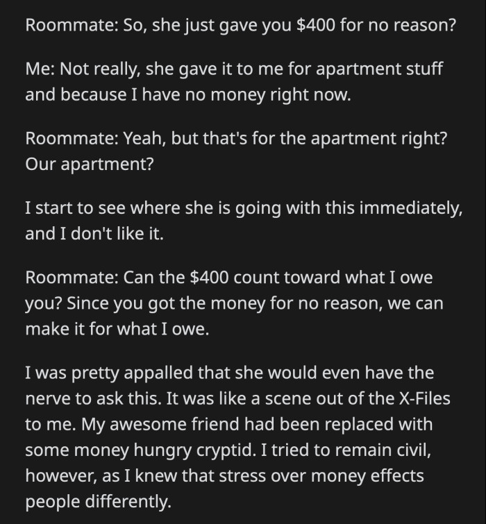Her best friend/roommate was confused as to why OP's parents gave her money for no reason. She asked if that money could go toward what she owed OP to lessen the pressure on her.