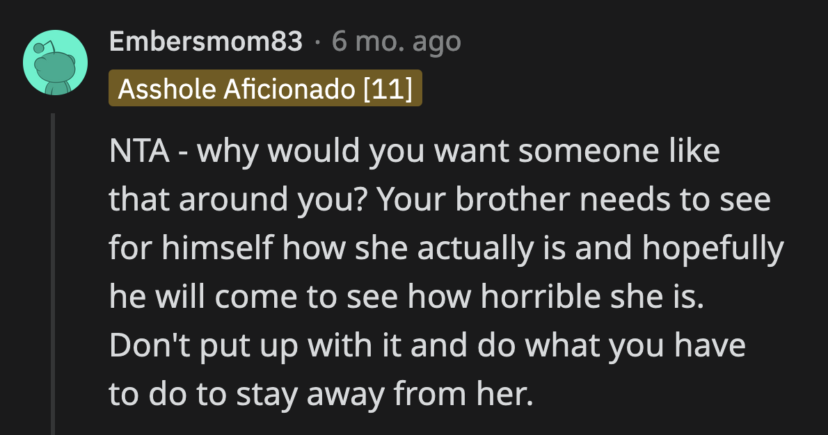 OP can't give up on her brother just yet. He will need her support once he figures out the kind of person his girlfriend is.
