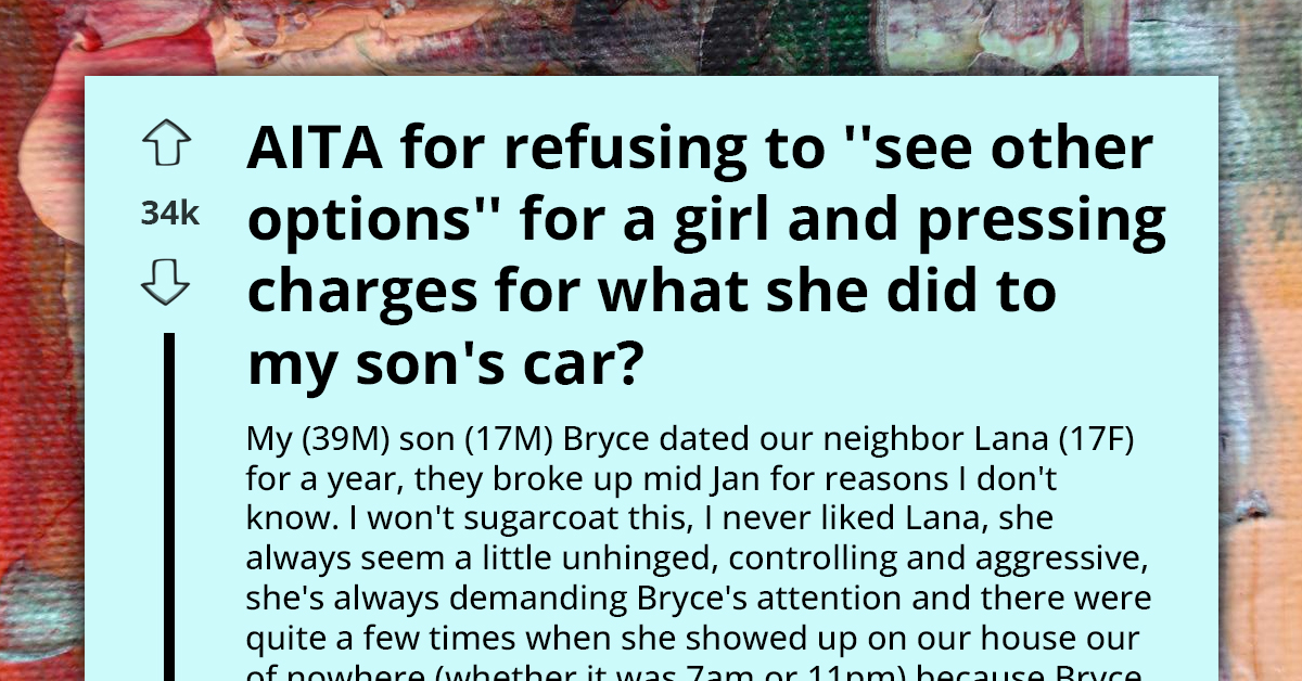 Concerned Father Wonders If He's an A-hole for Pressing Charges Against Son's Obsessive Ex After She Trashed Son's Car