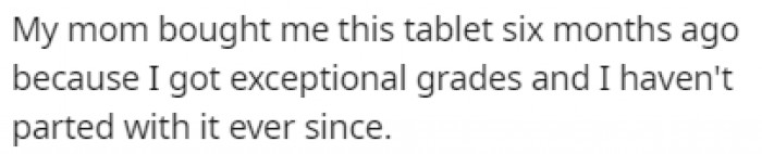 OP's mom bought her a tablet as a reward for her exceptional grades