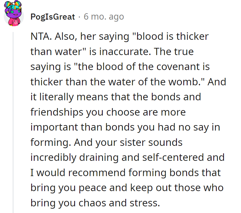 Sister misquotes: 'Blood is thicker than water.' The real wisdom: Choose bonds wisely, dodge the drama. Peace over chaos!