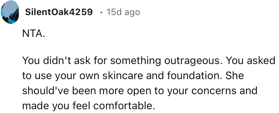 “You didn't ask for something outrageous. You asked to use your own skincare and foundation.”