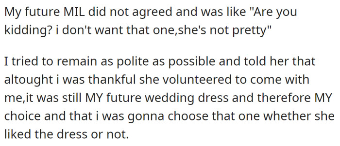 Eventually, when the OP chose her wedding dress, the MIL didn't like it, and they got into an argument: