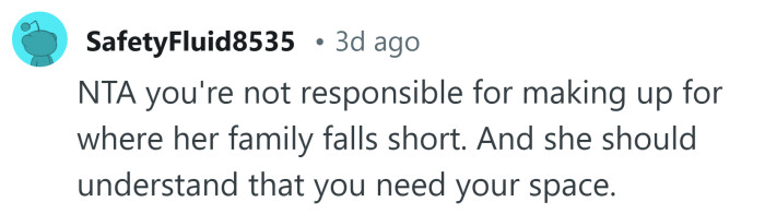 She should understand that you need your space.