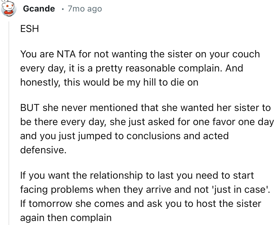 “You are NTA for not wanting the sister on your couch every day. BUT she never mentioned that she wanted her sister to be there every day.”