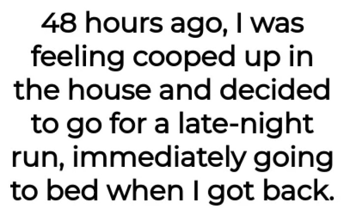 It all began when the OP went out on a late-night run.