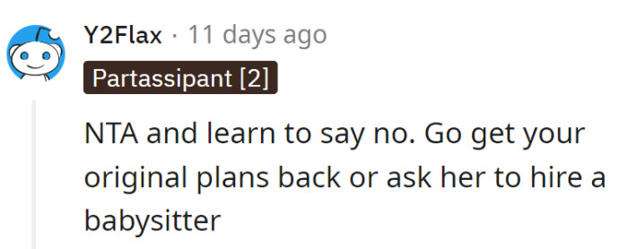 Time to reclaim those original plans or suggest a babysitter-for-hire. Saying 'no' can be liberating, just like those original plans.