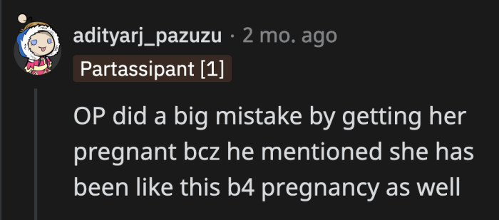 If She Has Been Like This Before the Pregnancy, Why Would You Permanently Tie Yourself to Her, OP?