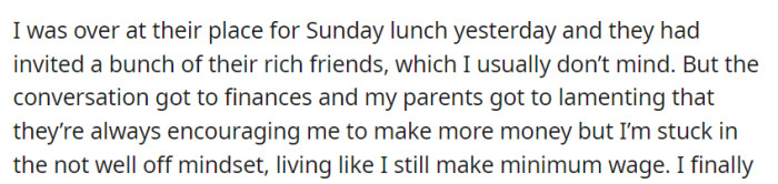 During a Sunday lunch with their wealthy friends, OP's parents complained about their child's persistent frugal lifestyle, despite their consistent encouragement to pursue higher income.