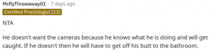 That's exactly why he doesn't want the cameras, and it's crazy that it took someone this long to say this.