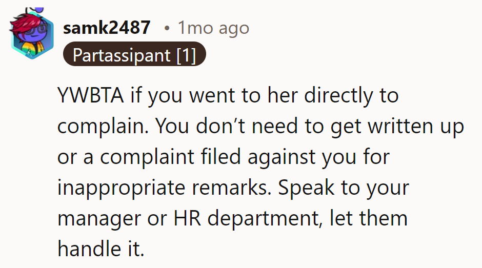 YWBTA if they complained directly. Avoid getting written up; let their manager or HR handle it.
