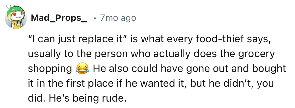“I can just replace it, is what every food thief says, usually to the person who actually does the grocery shopping.”