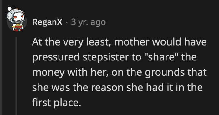 She would have convinced her stepdaughter to relinquish control of the money to her. She will promise to keep it safe to last all four years of college which is bull if you ask me.