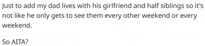 Her father lives with his new family and can spend all the time he wants with them.