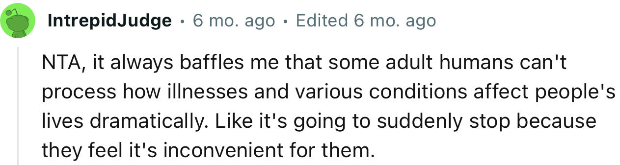 “It always baffles me that some adult humans can't process how illnesses and various conditions dramatically affect people's lives.”