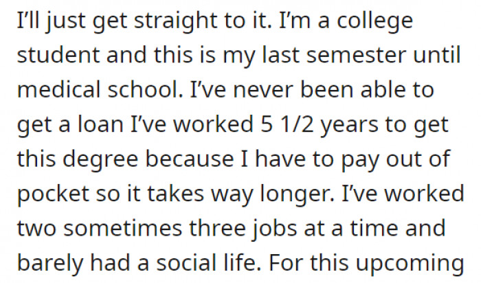 OP is still a college student and has been juggling jobs just to afford her education as she is well on her way to med school.