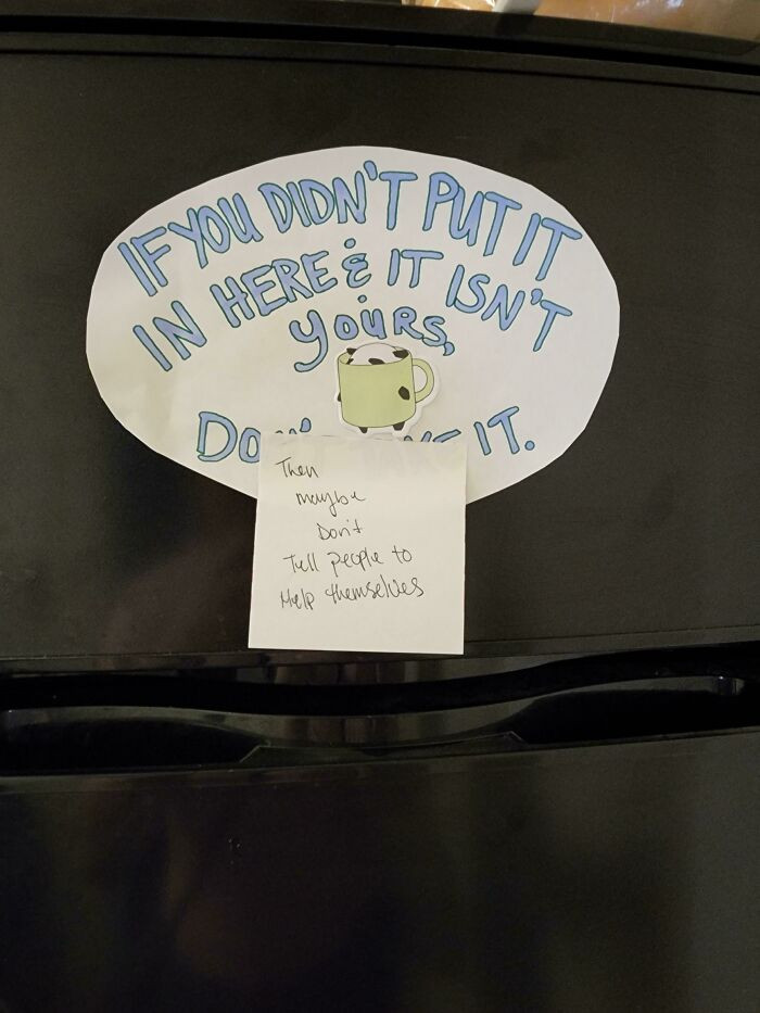 "I Work In An Office Full Of Grown Men Where Lunch Stealing Is A Problem. I Made A Sign Yesterday For The Fridge And Saw This The Next Morning. No One Was Ever Told To 'Help Themselves'"