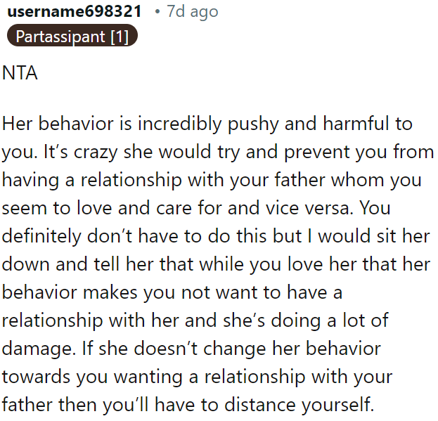 OP's mom's pushy behavior is harming OP, especially in her attempts to obstruct OP's relationship with her beloved father.