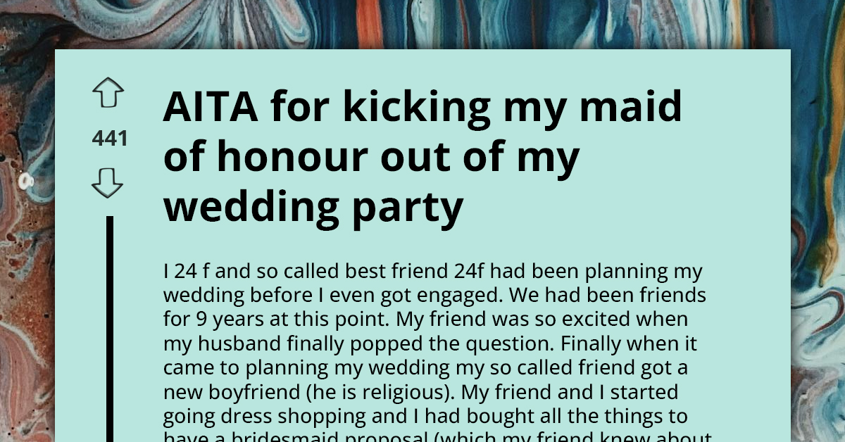 Maid Of Honor Gets Booted From Wedding For Insisting Bride Change Wedding Plans To Suit Her Boyfriend's Religious Demands