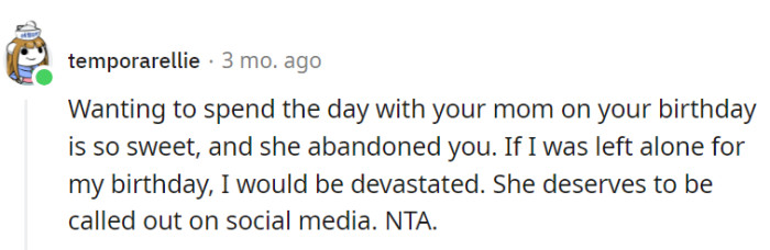 Desiring to spend a birthday with one's mom is endearing; being left alone is truly disheartening.