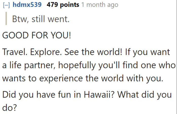 Going to Hawaii was the best decision, and most people in this community agree.