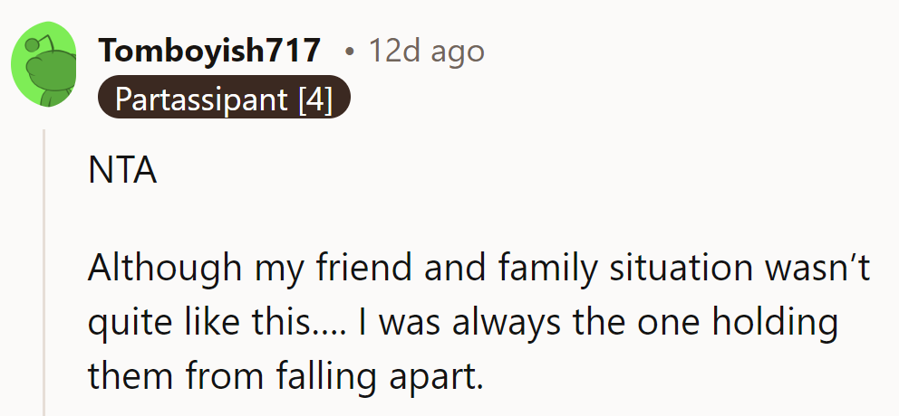 NTA: More like the duct tape in their chaotic sitcom than the cause of it.