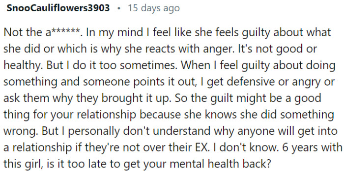 OP's girlfriend's defensive and angry reaction may stem from guilt over her past actions.