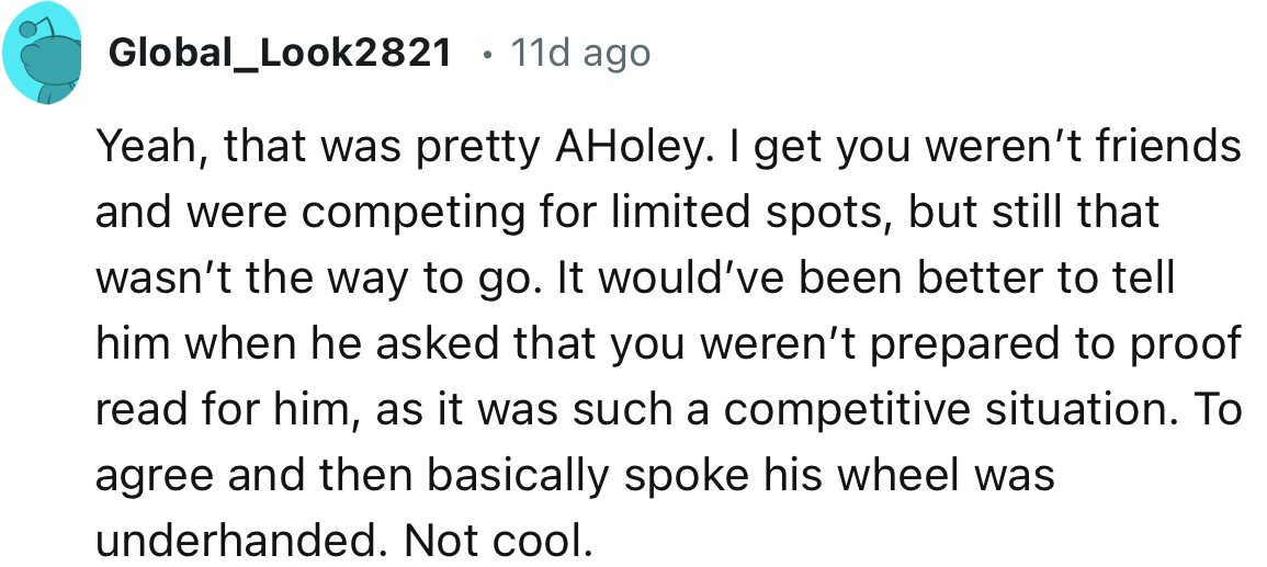 “It would’ve been better to tell him when he asked that you weren’t prepared to proofread for him, as it was such a competitive situation.”