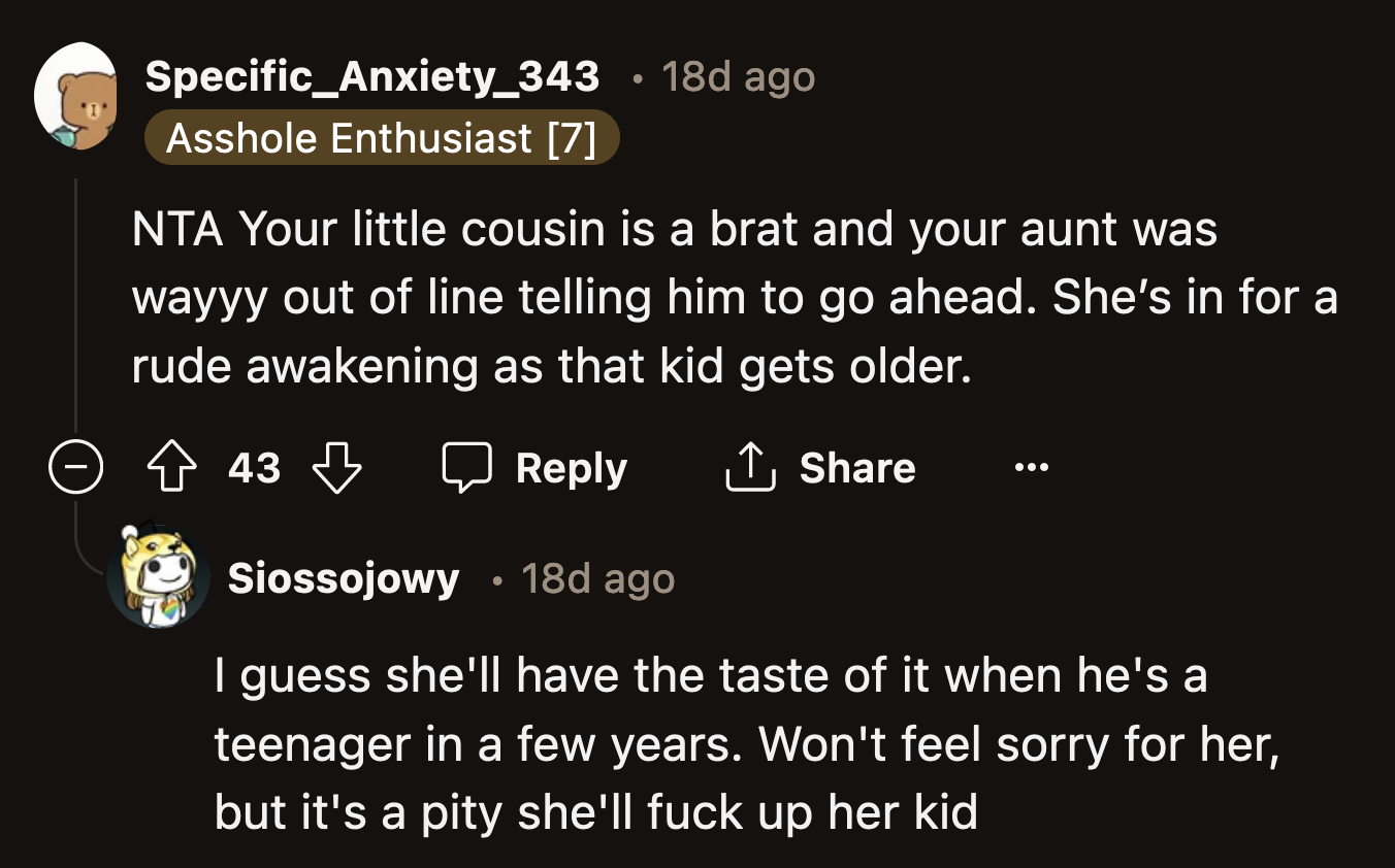 OP's aunt will soon see the kind of person she has shaped her son to be.