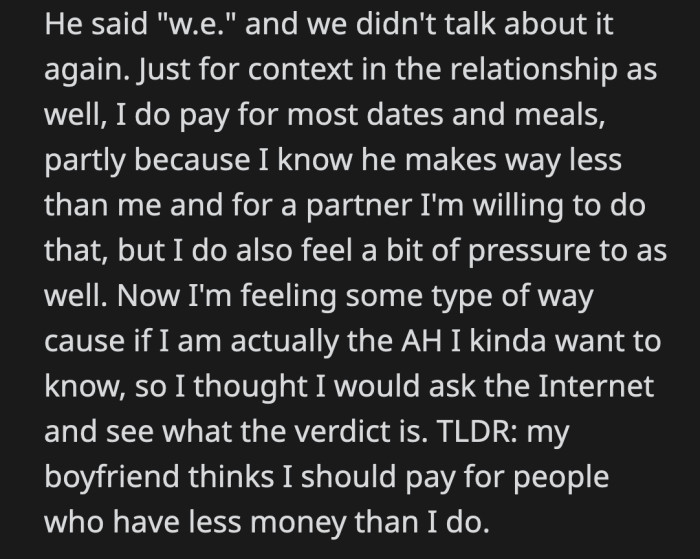 She also wanted Redditors to know that she pays for most meals when she and her boyfriend go out on dates. OP doesn't know if she said anything wrong.