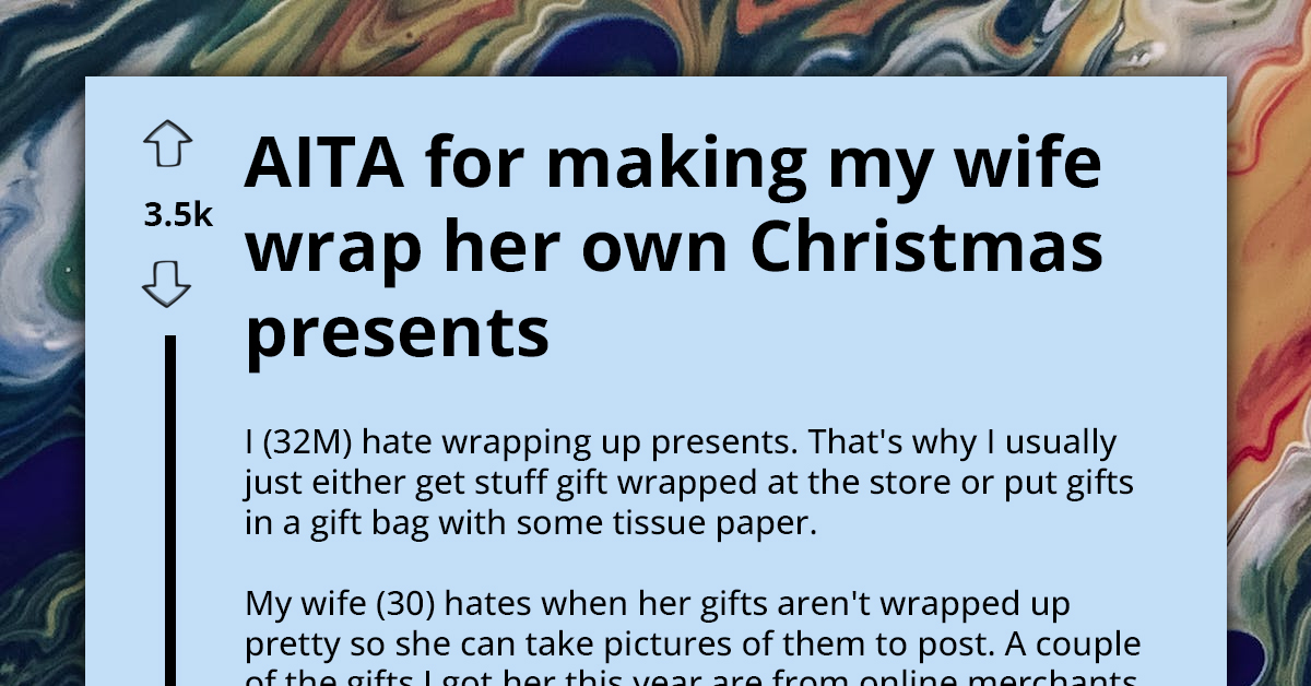 Husband Makes Wife Wrap Her Own Christmas Gifts Since She Wants Them To Be Aesthetically Pleasing, Asks If They Are In The Wrong For It