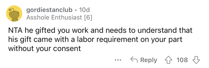 Gifting someone more work and chores is something no one would be okay with.