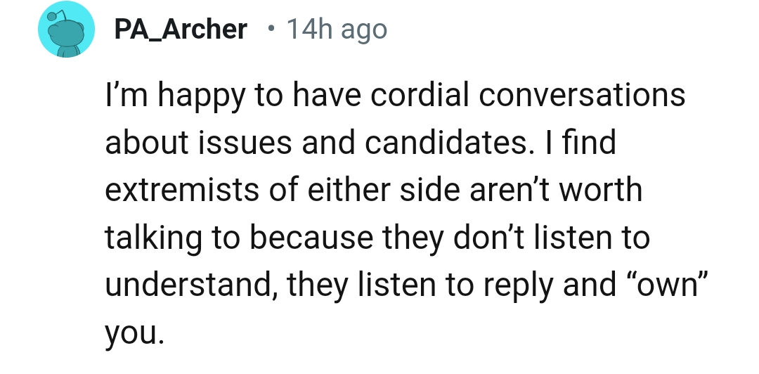 They don't listen to understand but to reply