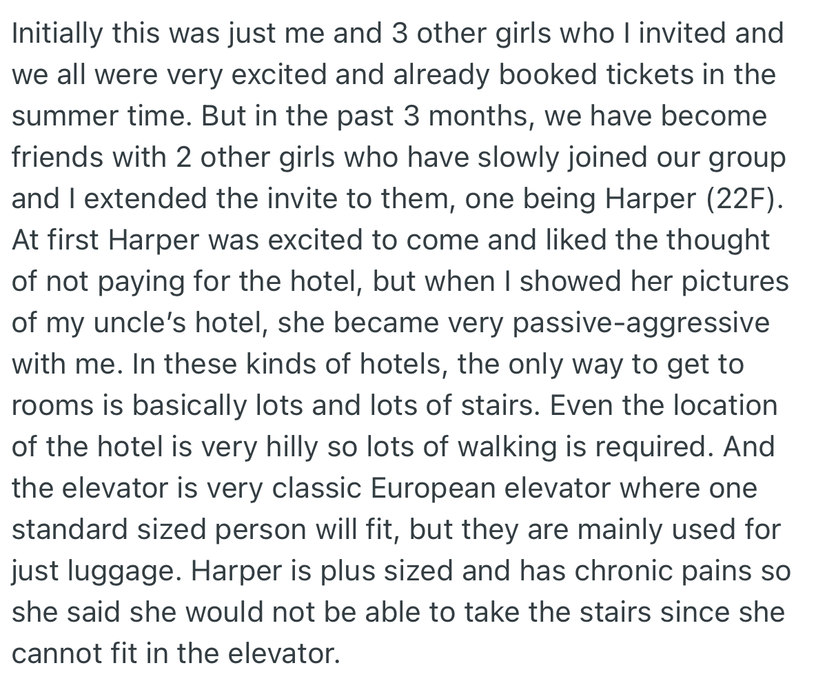 Initially, OP’s friends numbered three, however, it increased to five. The invite was extended to one of OP’s new friends (Harper) who declined the offer since her body size and chronic pains would not fit the hotel’s aesthetics.