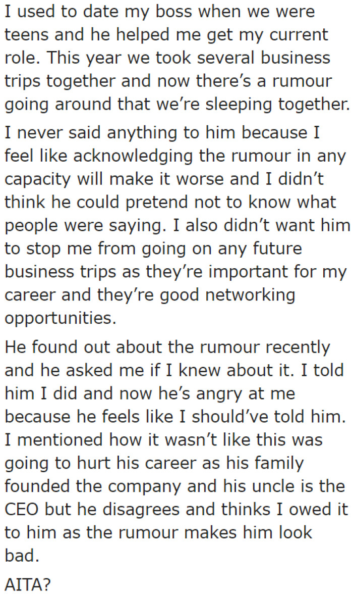 The OP's boss (whom she dated in her teens) is upset that she didn't mention anything about the rumor regarding them.