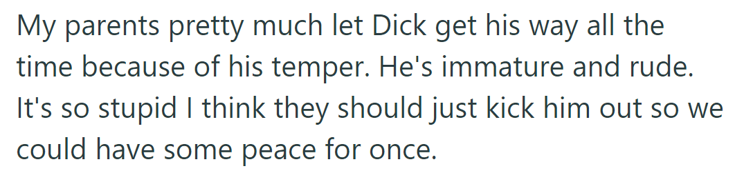 Dick's temper allows him to get away with everything, causing tension. OP wants him kicked out for peace.